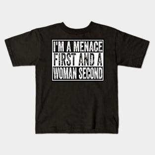 I'm A Menace First And A Woman Second Kids T-Shirt